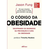 O Código Da Obesidade Decifrando Os Segredos Da Prevenção E Cura Da Obesidade De Fung Jason Nversos Editora Ltda Epp Capa Mole Em Português 2018