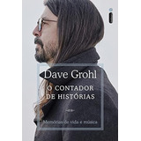 O Contador De Histórias  Memórias De Vida E Música  De Grohl  Dave  Editorial Editora Intrínseca Ltda  dey Street Books  Tapa Mole En Português  2022