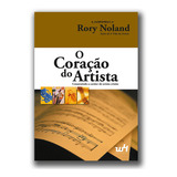 O Coração Do Artista: Construindo O Caráter Do Artista Cristão, De Rory Noland. W4 Editora, Capa Mole, Edição 4 Em Português, 2007