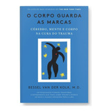 O Corpo Guarda As Marcas Cérebro Mente E Corpo Na Cura Do Trauma De Kolk Bessel Van Der Editorial Gmt Editores Ltda editora Sextante editora Sextante Capa Mole Em Português 2020