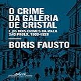O Crime Da Galeria De Cristal: E Os Dois Crimes Da Mala — São Paulo, 1908-1928