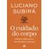 O Cuidado Do Corpo: Sabedoria Bíblica Para O Bem-estar Físico E Espiritual, De Luciano Subirá. Editora Mundo Cristão, Capa Mole, Edição 1 Em Português, 2024