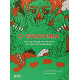 O Curupira E Outros Seres Fantasticos Folclore Brasileiro De Januaria Cristina Alves Editora Ftd Capa Mole Edição 1 Em Português 2017