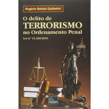 O Delito De Terrorismo No Ordenamento Penal Lei N° 13.260/2016, De Rogério Gabbelini. Editora Millenium, Capa Mole, Edição 1 Em Português, 2016