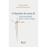 O Depósito Da Nossa Fé: Espiritualidade Para O Nosso Tempo, De Grün, Anselm. Editorial Editora Vozes Ltda., Tapa Mole En Português, 2017