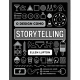 O Design Como Storytelling, De Lupton, Ellen. Eo Editora Ltda,cooper Hewitt, Capa Mole Em Português, 2022