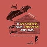 O Designer Que Habita Em Nós Criatividade E Autoconhecimento Na Decoração