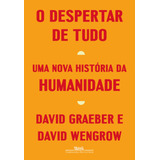 O Despertar De Tudo: Uma Nova História Da Humanidade, De Graeber, David. Editorial Editora Schwarcz Sa, Capa Mole Em Português, 2022