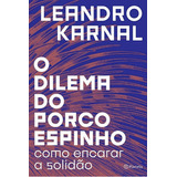 O Dilema Do Porco Espinho De Leandro Karnal Editora Planeta Capa Mole Em Português