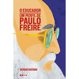 O Educador: Um Perfil De Paulo Freire, De Haddad, Sérgio. Editora Todavia, Capa Mole Em Português, 2019