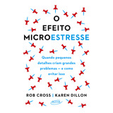 O Efeito Microestresse Quando Pequenos Detalhes Criam Grandes Problemas E Como Evitar Isso De Rob Cross Editorial Objetiva Capa Mole Edição 1 Em Português 2024