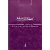 O Evangelho Por Emmanuel : Comentários Segundo Marcos