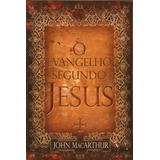 O Evangelho Segundo Jesus | John Macarthur