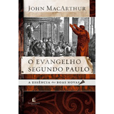 O Evangelho Segundo Paulo A Essência Das Boas novas De Macarthur John Vida Melhor Editora S a Capa Mole Em Português 2018