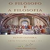 O Filósofo E A Filosofia Coleção Filosofia Grega Volume I Primeiros Voos Livro 1 