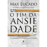 O Fim Da Ansiedade O Segredo Bíblico Para Livrar se Das Preocupações De Lucado Max Vida Melhor Editora S a Capa Mole Em Português 2017