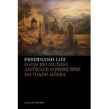 O Fim Do Mundo Antigo E O Princípio Da Idade Média, De Lot Ferdinand. Editora Edicoes 70 - Almedina, Capa Mole Em Português