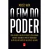 O Fim Do Poder - Como Os Novos E Múltiplos Poderes Estão Mudando O Mundo - Moisés Naím