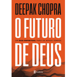 O Futuro De Deus: Um Guia Espiritual Para Os Novos Tempos - 2ª Edição, De Chopra, Deepak. Editora Planeta Do Brasil Ltda., Capa Mole Em Português, 2021