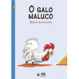 O Galo Maluco, De Junqueira, Sonia. Editora Somos Sistema De Ensino Em Português, 2007