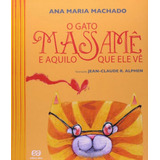 O Gato Massamê E Aquilo Que Ele Vê De Machado Ana Maria Editora Ática Capa Mole Edição 1 Edição 2013 Em Português