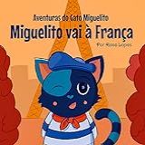 O Gato Miguelito Vai à França: Livro Infantil, Educação, 4 Anos - 8 Anos, Histórias E Contos (aventuras Do Gato Miguelito)