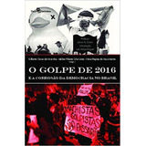 O Golpe De 2016 E A Corrosão Da Democracia No Brasil