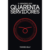O Grimório Dos Quarenta Servidores De Tommie Kelly Editora Penumbra Livros Capa Dura Edição 1 Em Português 2019