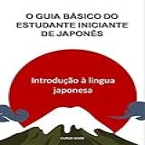 O Guia Básico Do Estudante Iniciante De Japonês Introdução à Lingua Japonesa