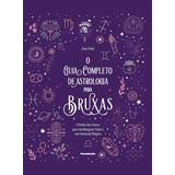 O Guia Completo De Astrologia Para Bruxas: O Poder Dos Astros Para Desbloquear Todo O Seu Potencial Mágico, De Elsie Wild. Editora Pensamento, Capa Dura, Edição 1 Em Português, 2023