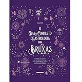 O Guia Completo De Astrologia Para Bruxas O Poder Dos Astros Para Desbloquear Todo O Seu Potencial Mágico