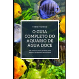O Guia Completo Do Aquário De Água Doce Um Passo A Passo Pr