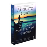 O Homem Mais Feliz Da História De Cury Augusto Editorial Gmt Editores Ltda Capa Mole Em Português 2017