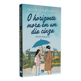 O Horizonte Mora Em Um Dia Cinza - Fé Cristã Ensinamento Jovens Meninas Meninos Reflexão Dorama Coreano, De Tatielle Katluryn. 1 Editorial Mundo Cristão, Tapa Mole En Português, 2024