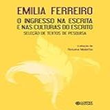 O Ingresso Na Escrita E Nas Culturas Do Escrito- Seleção De Textos De Pesquisa