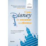 O Jeito Disney De Encantar Os Clientes   1  Edição De Luxo 10 Anos   Marcador  De Disney Institute  Editora Benvirá  Capa Dura Em Português  2023