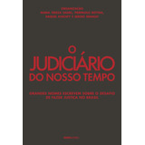 O Judiciário Do Nosso Tempo Grandes Nomes Escrevem Sobre O Desafio De Fazer Justiça No Brasil De organizador Sadek Maria Tereza organizador Bottini Pierpaolo organizador Khichfy Raquel 