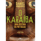 O Karaíba  Uma História Do Pré brasil  De Munduruku  Daniel  Série Biblioteca Juvenil Editora Melhoramentos Ltda   Capa Mole Em Português  2018