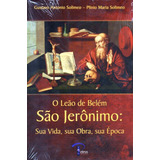 O Leão De Belem São Jeronimo: Sua Vida, Sua Obra, Sua Época