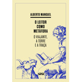 O Leitor Como Metáfora: O Viajante, A Torre E A Traça, De Manguel, Alberto. Editorial Edições Sesc São Paulo,university Of Pennsylvania Press, Tapa Mole En Português, 2017