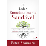O Líder Emocionalmente Saudável Como A Transformação De Sua Vida Interior Igreja Sua Equipe E O Mundo De Scazzero Peter Editorial Editora Hagnos Ltda Tapa Mole En Português 2016