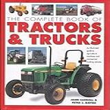 O Livro Completo De Tratores E Caminhões Um Guia Ilustrado Para Máquinas Agrícolas E Veículos Comerciais