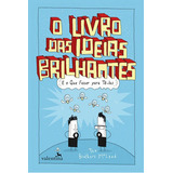 O Livro Das Ideias Brilhantes: E O Que Fazer Para Te-las, De The Brothers Mcleod. Editora Valentina, Capa Mole, Edição 1ªedição- 2016 Em Português
