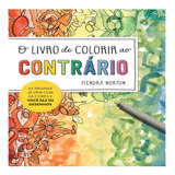 O Livro De Colorir Ao Contrário: As Páginas Já Vêm Com As Cores E Você Faz Os Desenhos, De Kendra Norton. Editora Sextante, Capa Mole, Edição 1 Em Português, 2022