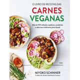 O Livro De Receitas Das Carnes Veganas Mais De 100 Refeicoes Saudaveis Suculentas E Saborosas Totalmente Plant based De Schinner Miyoko Editorial Cultrix Capa Mole Edição 1 Em Português 2024