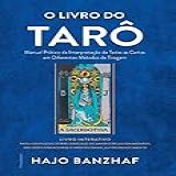 O Livro Do Tarô Manual Prático De Interpretação De Todas As Cartas Em Diferentes Métodos De Tiragem