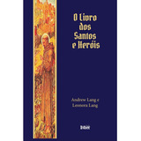 O Livro Dos Santos E Heróis ( Andrew Lang )