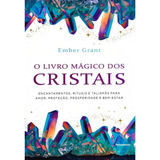 O Livro Mágico Dos Cristais Encantamentos Rituais E Talismãs Para Amor Proteção Prosperidade E Bem estar De Grant Ember Editorial Editora Pensamento cultrix Ltda Capa Mole Em Português 2018