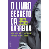 O Livro Secreto Da Carreira Aquilo Que Não Te Contaram Ma De Boarin Paula Companhia Editora Nacional Capa Mole Em Português