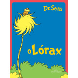 O Lórax, De Dr. Theodor Seuss Geisel. Editora Schwarcz Sa, Capa Mole Em Português, 2017